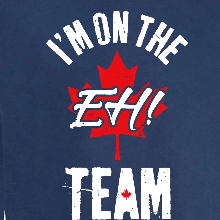 Im On The Eh Team Sports Funny Happy Canada Day Garment-Dyed Sweatshirt