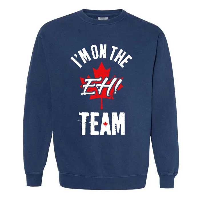 Im On The Eh Team Sports Funny Happy Canada Day Garment-Dyed Sweatshirt