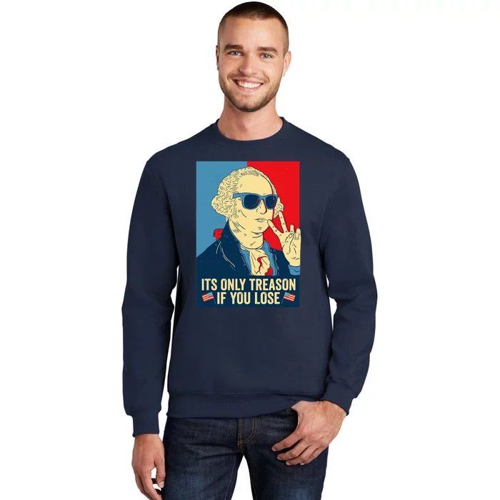 Its Only Treason If You Lose George Washington Tall Sweatshirt