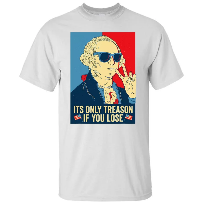 Its Only Treason If You Lose George Washington Tall T-Shirt