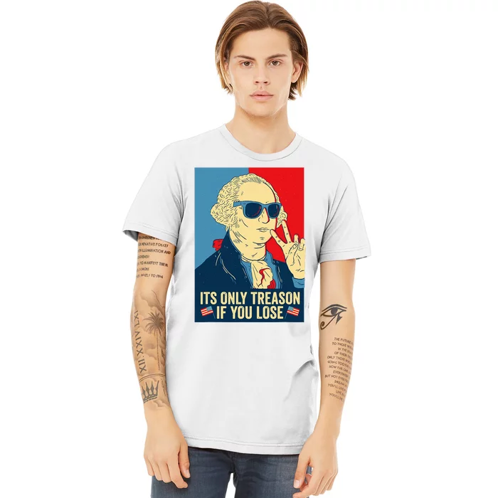 Its Only Treason If You Lose George Washington Premium T-Shirt