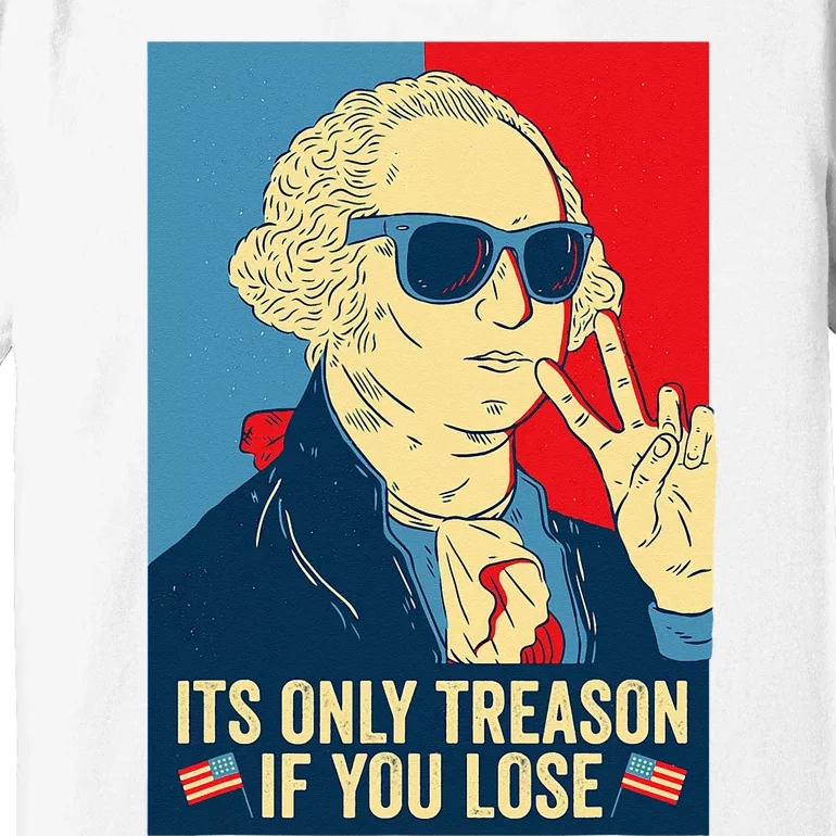 Its Only Treason If You Lose George Washington Premium T-Shirt