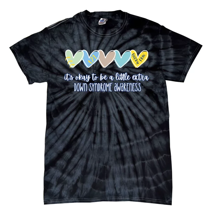 ItS Ok To Be A Little Extra Down Syndrome Awareness Tie-Dye T-Shirt