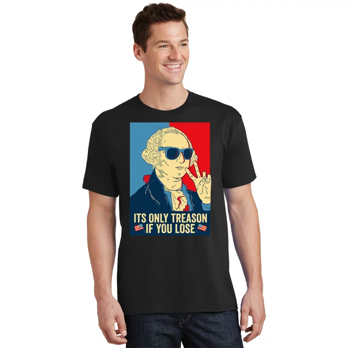 Its Only Treason If You Lose George Washington T-Shirt