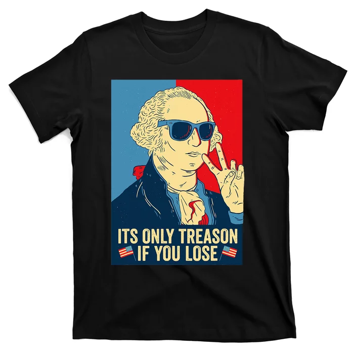 Its Only Treason If You Lose George Washington T-Shirt