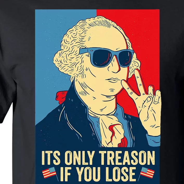 Its Only Treason If You Lose George Washington Tall T-Shirt