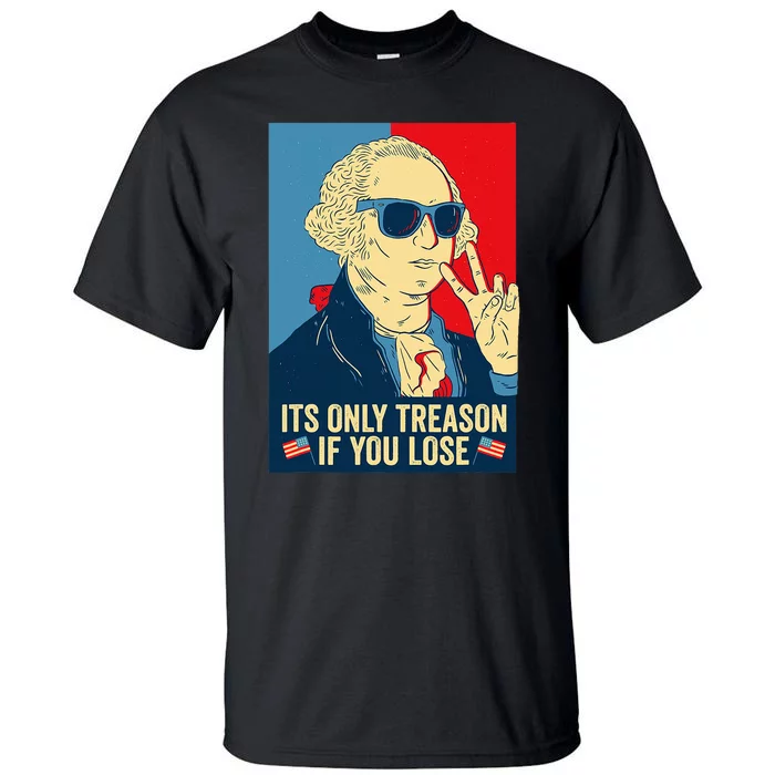 Its Only Treason If You Lose George Washington Tall T-Shirt