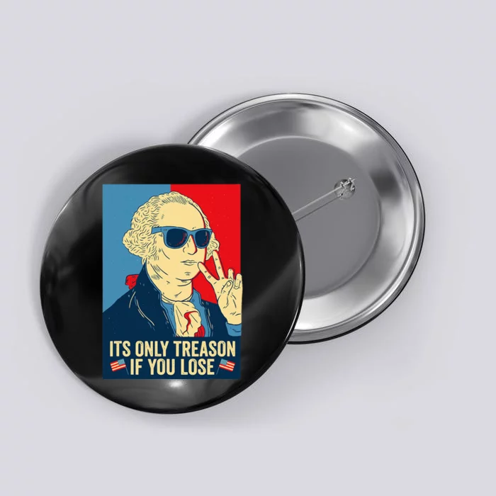 Its Only Treason If You Lose George Washington Button