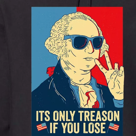 Its Only Treason If You Lose George Washington Premium Hoodie