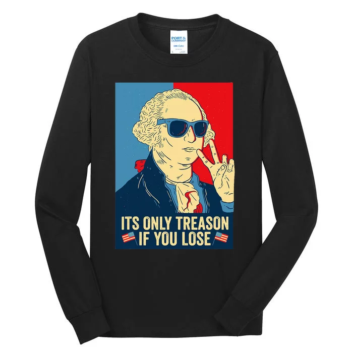 Its Only Treason If You Lose George Washington Tall Long Sleeve T-Shirt