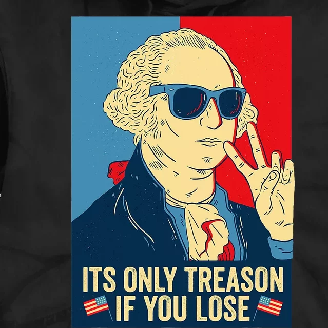 Its Only Treason If You Lose George Washington Tie Dye Hoodie