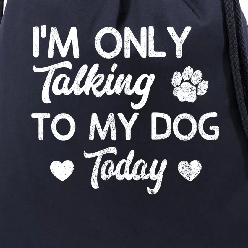 I'm Only Talking To My Dog Today Funny Dog Lover Gift Drawstring Bag