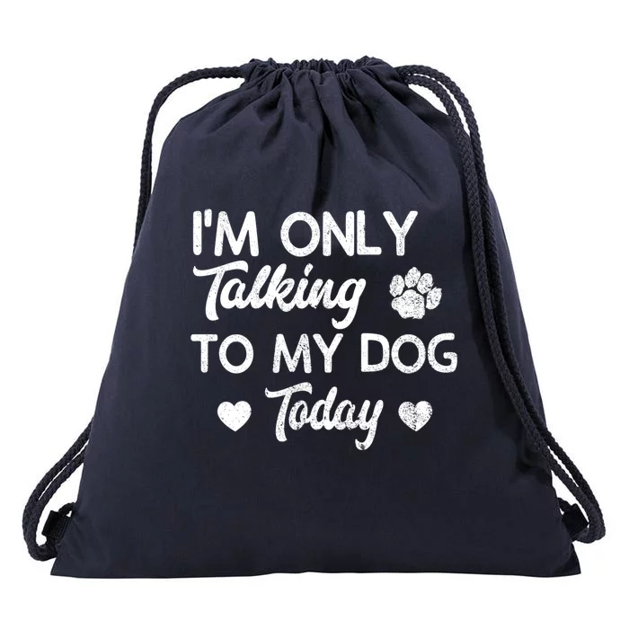 I'm Only Talking To My Dog Today Funny Dog Lover Gift Drawstring Bag