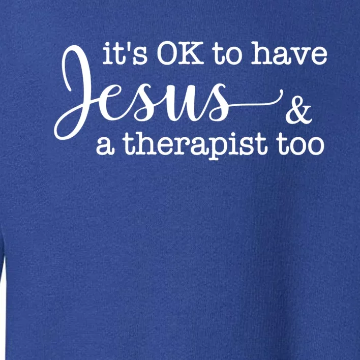 It's Ok To Have Jesus And A Therapist Too Meaningful Gift Toddler Sweatshirt