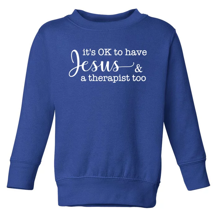 It's Ok To Have Jesus And A Therapist Too Meaningful Gift Toddler Sweatshirt