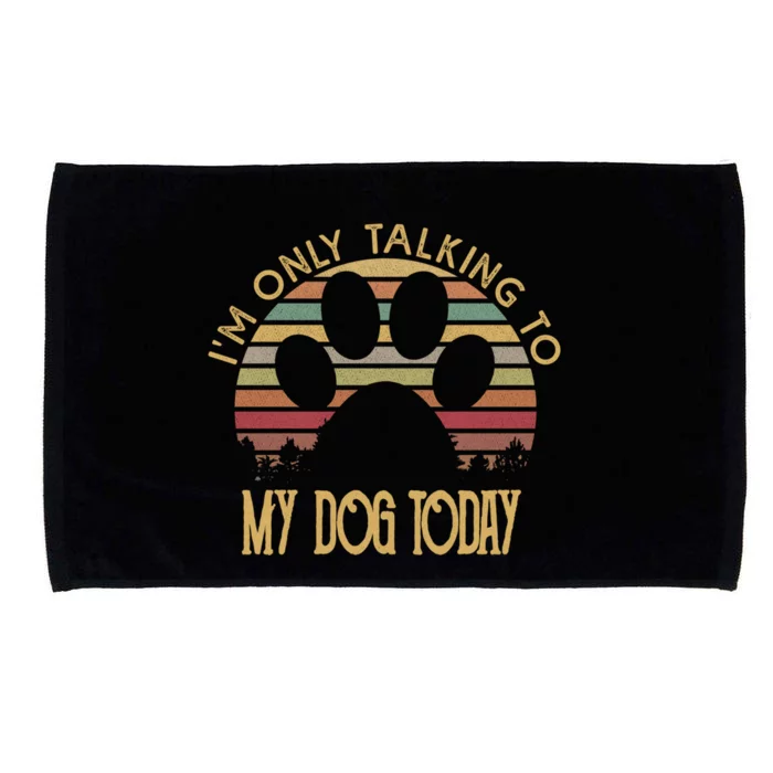 I'm Only Talking To My Dog Today Great Gift Gift Microfiber Hand Towel