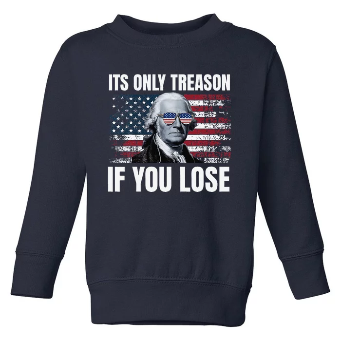 Its Only Treason If You Lose George Washington American Flag Toddler Sweatshirt