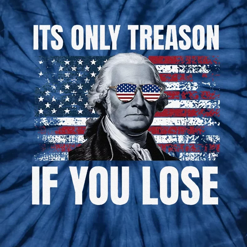 Its Only Treason If You Lose George Washington American Flag Tie-Dye T-Shirt