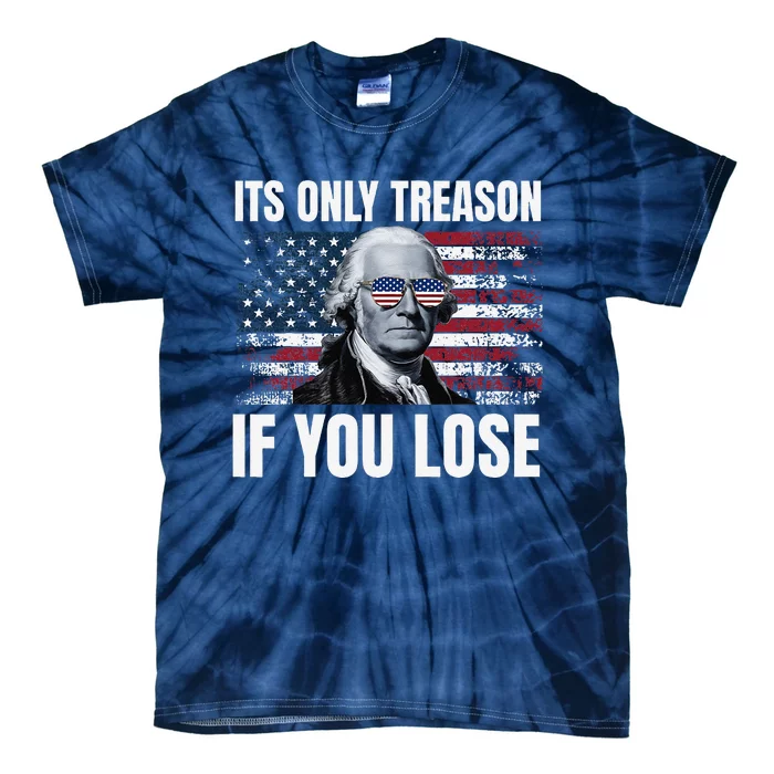 Its Only Treason If You Lose George Washington American Flag Tie-Dye T-Shirt