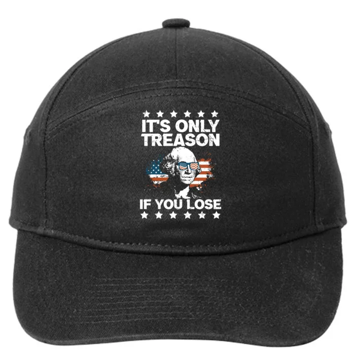 Its Only Treason If You Lose ShirtGeorge Washington July 4 Long Sleeve 7-Panel Snapback Hat