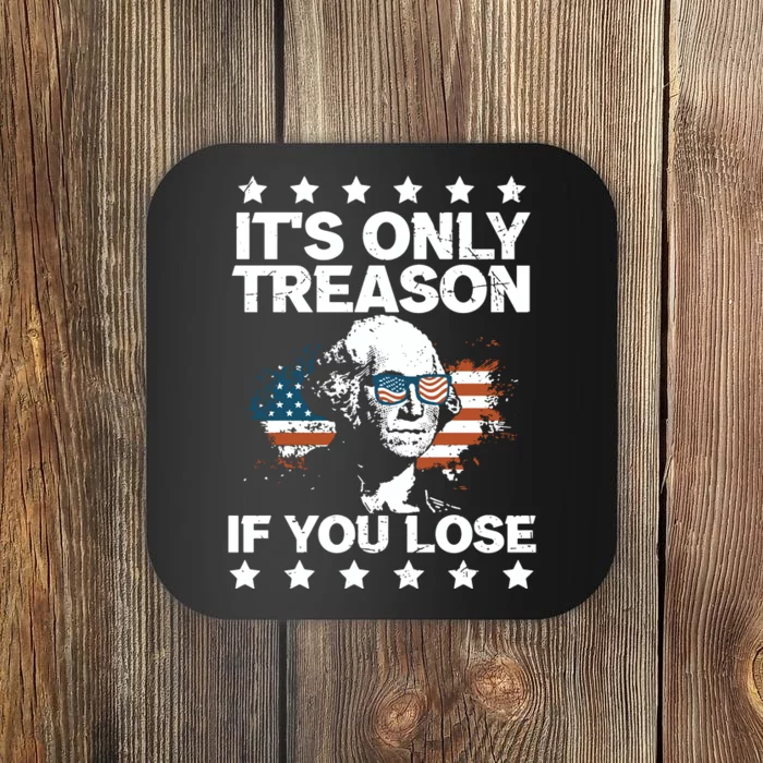 Its Only Treason If You Lose ShirtGeorge Washington July 4 Long Sleeve Coaster