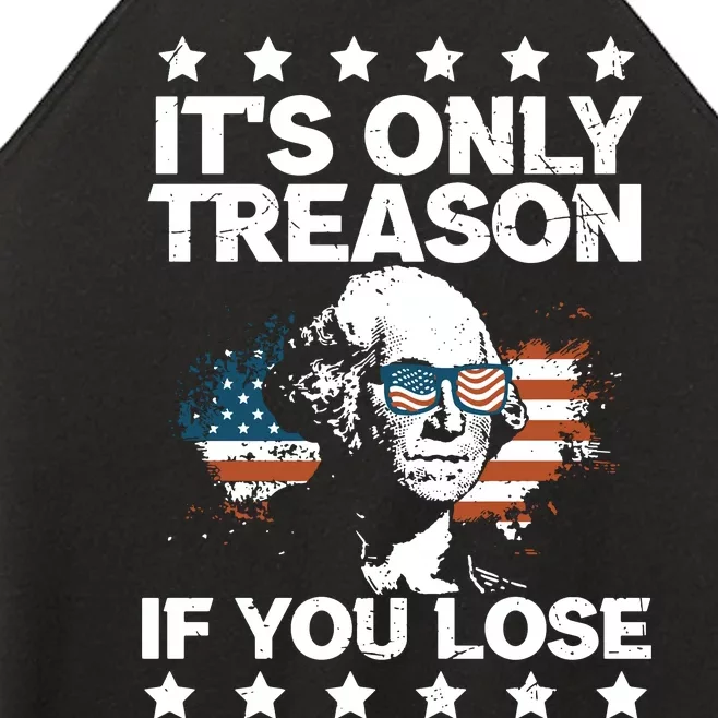 Its Only Treason If You Lose ShirtGeorge Washington July 4 Long Sleeve Women’s Perfect Tri Rocker Tank