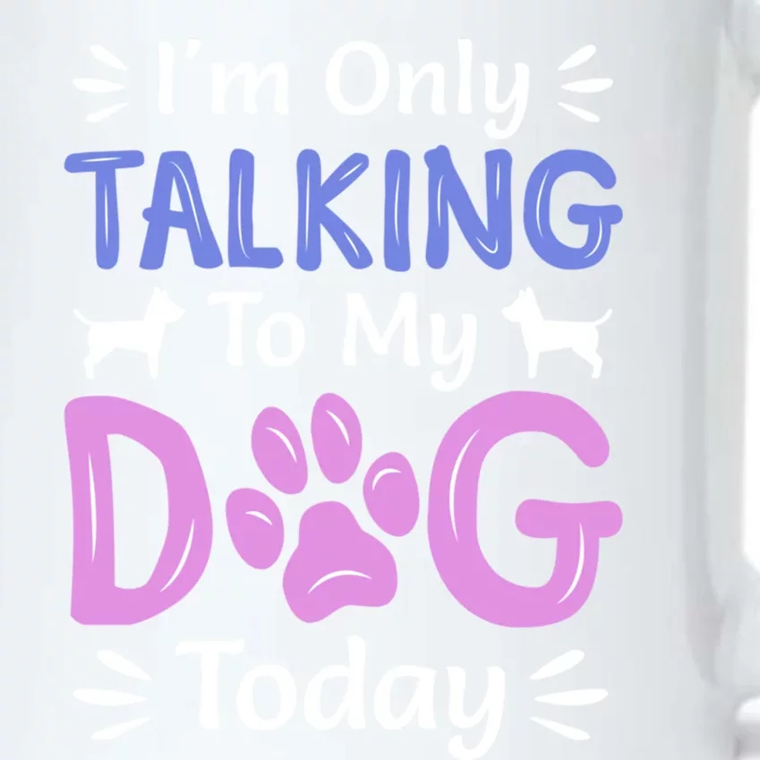 I'm Only Talking To My Dog Today Funny Dog Lover Funny Gift Black Color Changing Mug