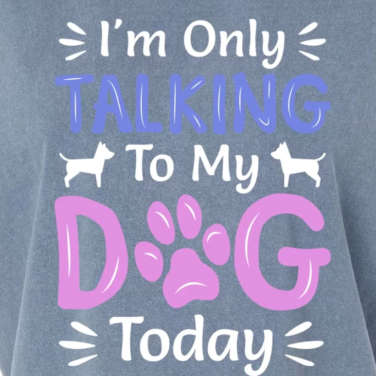 I'm Only Talking To My Dog Today Funny Dog Lover Funny Gift Garment-Dyed Women's Muscle Tee