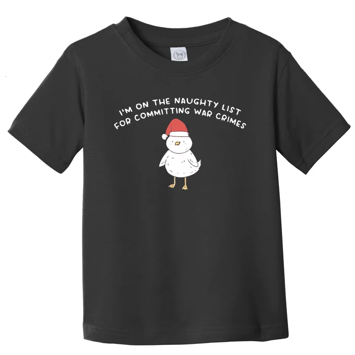 Im On The Naughty List For Committing War Crimes Toddler T-Shirt