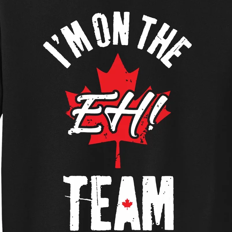 Im On The Eh Team Sports Funny Happy Canada Day Tall Sweatshirt