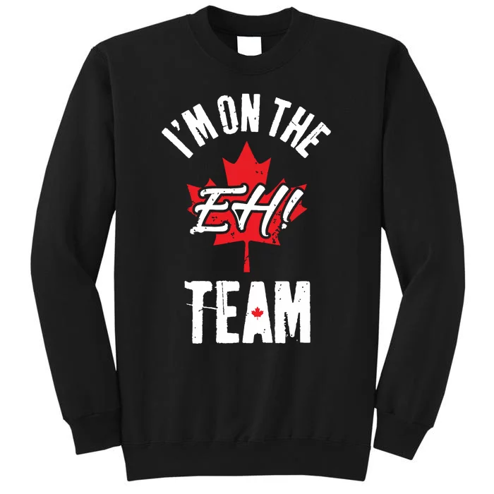 Im On The Eh Team Sports Funny Happy Canada Day Tall Sweatshirt