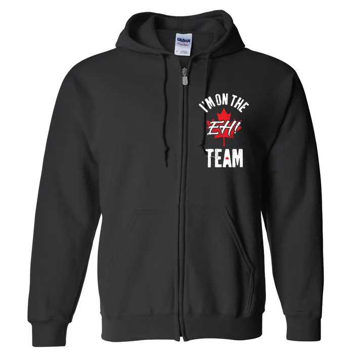 Im On The Eh Team Sports Funny Happy Canada Day Full Zip Hoodie