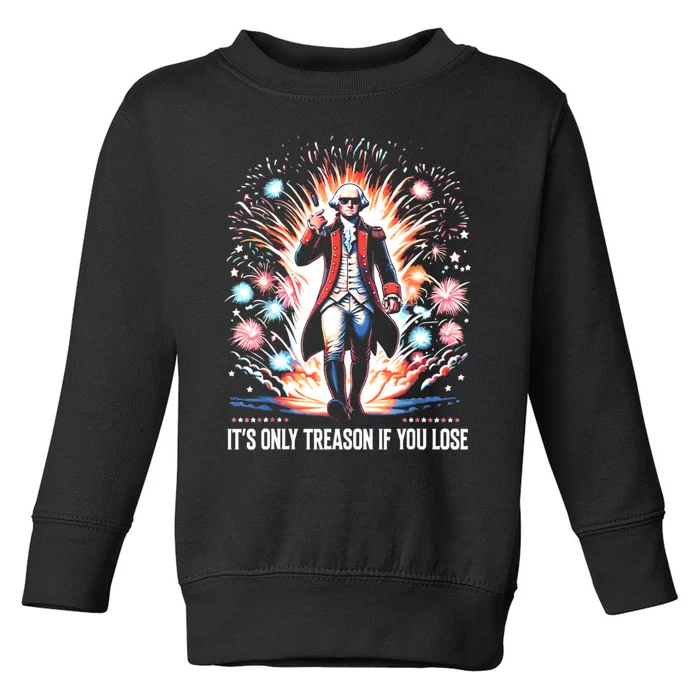 ItS Only Treason If You Lose George Washington 4th July Toddler Sweatshirt