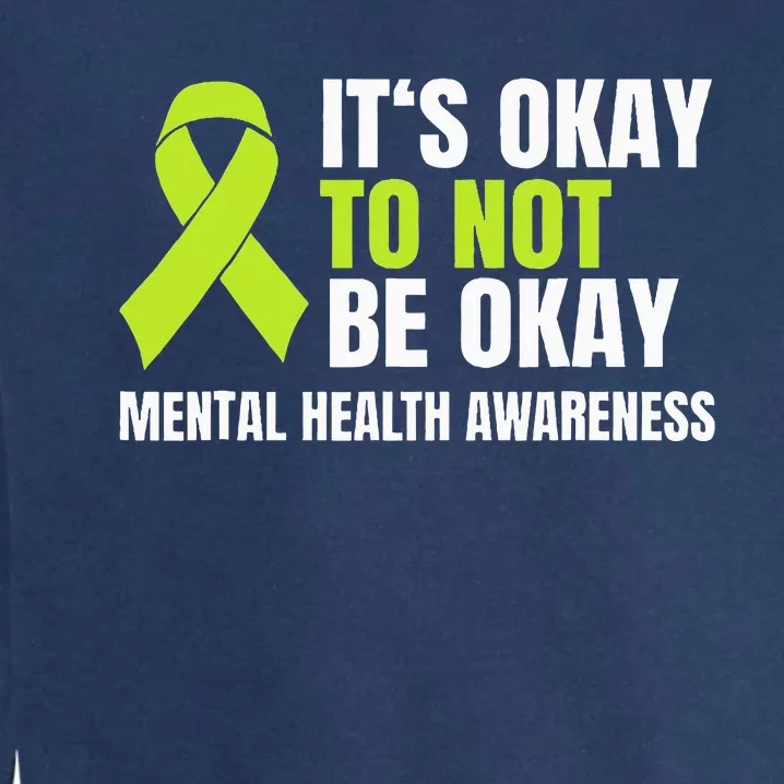 ItS Okay To Not Be Okay Mental Health Ribbon Garment-Dyed Sweatshirt