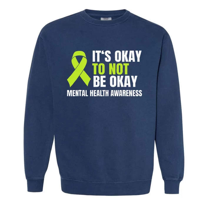 ItS Okay To Not Be Okay Mental Health Ribbon Garment-Dyed Sweatshirt