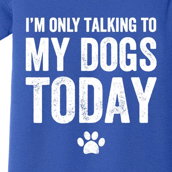 I'm Only Talking To My Dogs Today Funny Gift Dog Lover Tee Baby Bodysuit