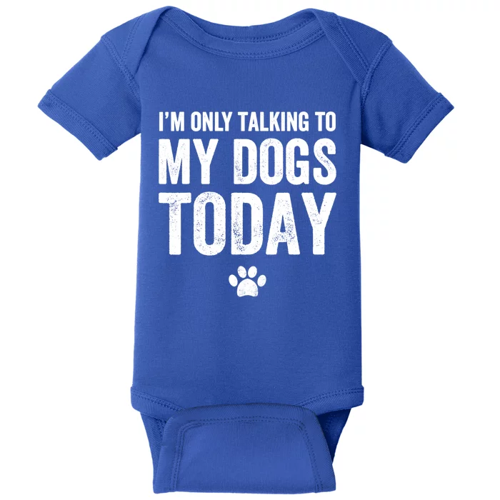 I'm Only Talking To My Dogs Today Funny Gift Dog Lover Tee Baby Bodysuit