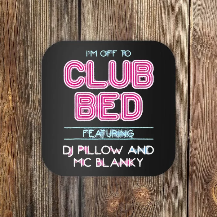 IM Off To Club Bed Featuring Dj Pillow And Mc Blanky Coaster