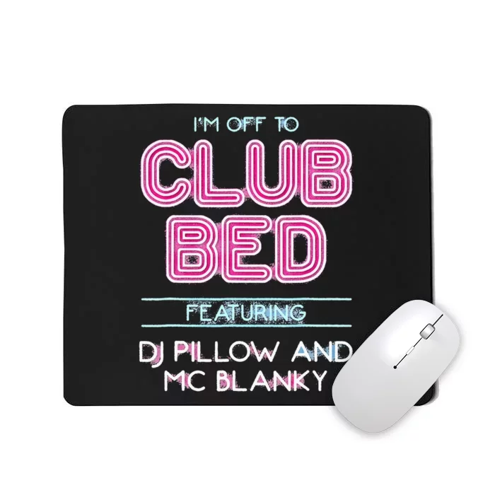 IM Off To Club Bed Featuring Dj Pillow And Mc Blanky Mousepad