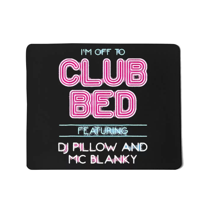 IM Off To Club Bed Featuring Dj Pillow And Mc Blanky Mousepad