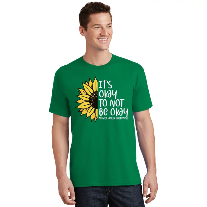 Its Okay To Not Be Okay Sunflower Mental Health Awareness T-Shirt