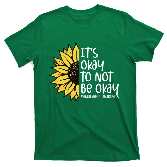 Its Okay To Not Be Okay Sunflower Mental Health Awareness T-Shirt