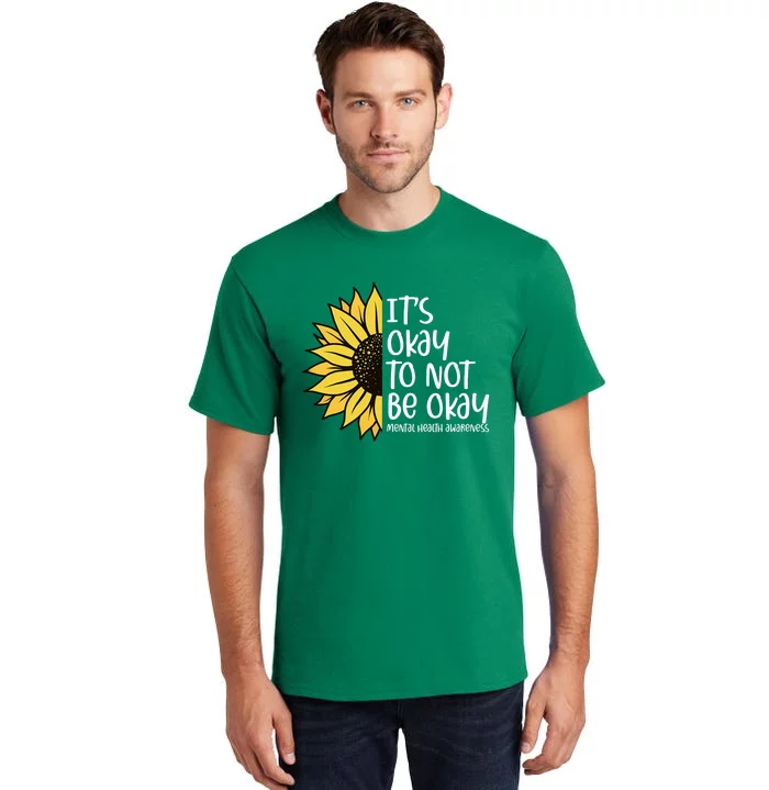 Its Okay To Not Be Okay Sunflower Mental Health Awareness Tall T-Shirt