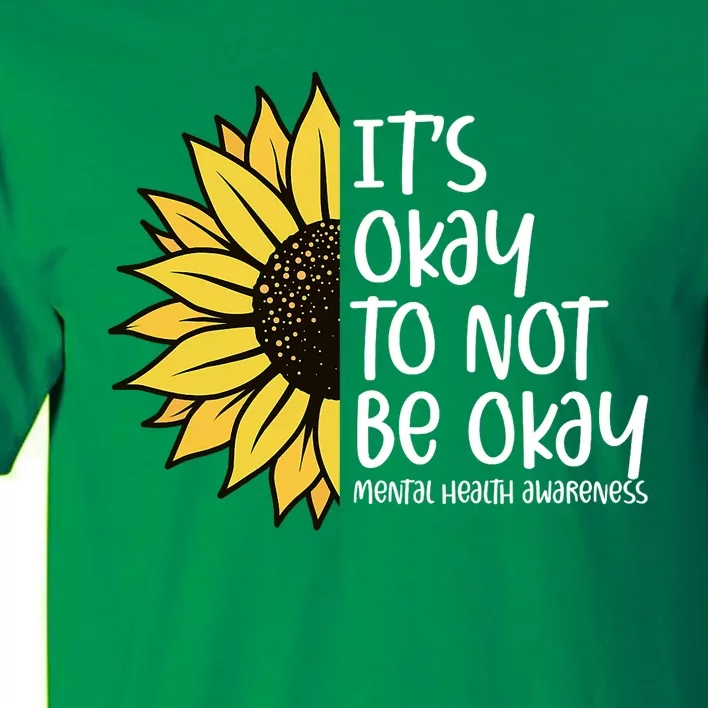 Its Okay To Not Be Okay Sunflower Mental Health Awareness Tall T-Shirt