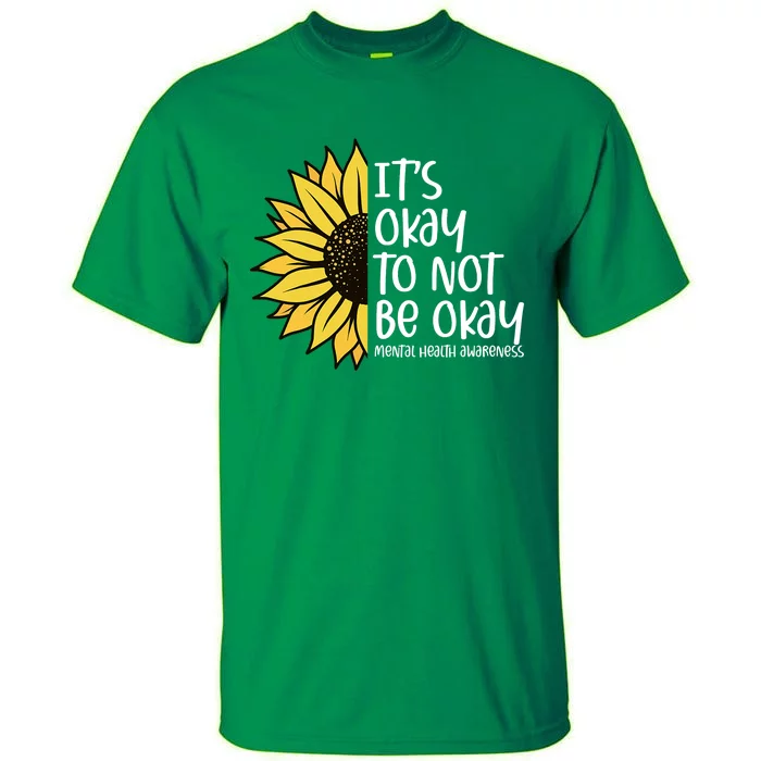 Its Okay To Not Be Okay Sunflower Mental Health Awareness Tall T-Shirt