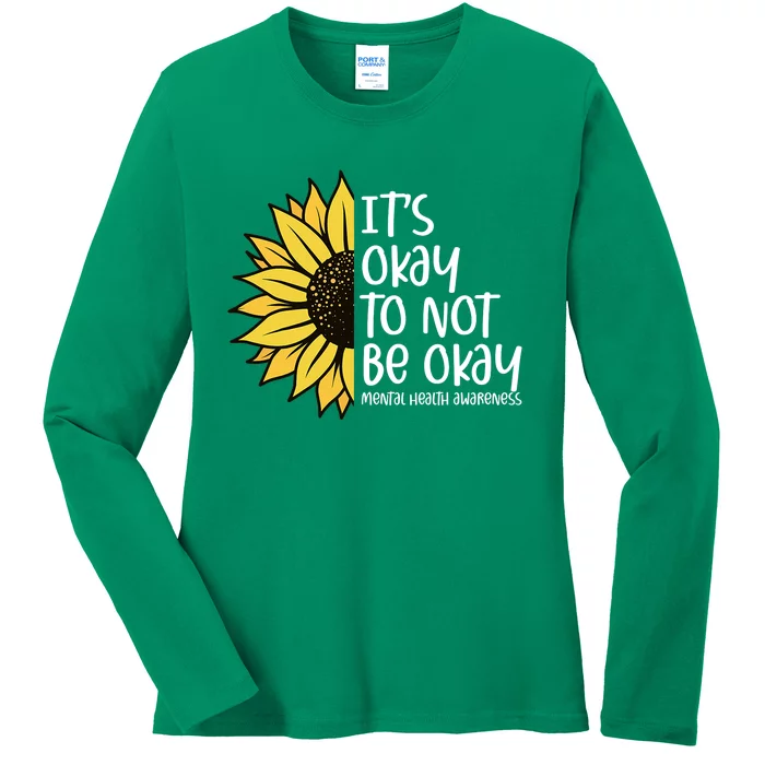 Its Okay To Not Be Okay Sunflower Mental Health Awareness Ladies Long Sleeve Shirt