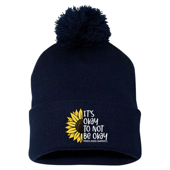 Its Okay To Not Be Okay Sunflower Mental Health Awareness Pom Pom 12in Knit Beanie