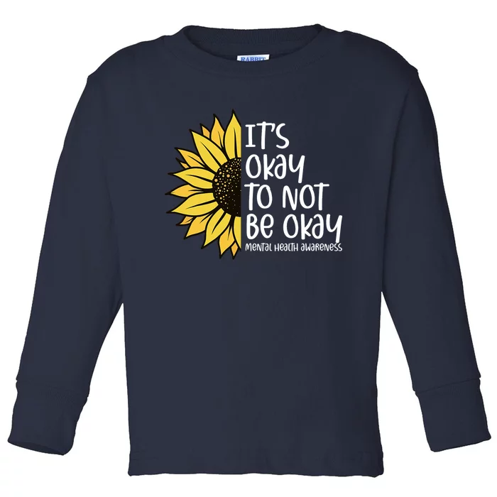 Its Okay To Not Be Okay Sunflower Mental Health Awareness Toddler Long Sleeve Shirt