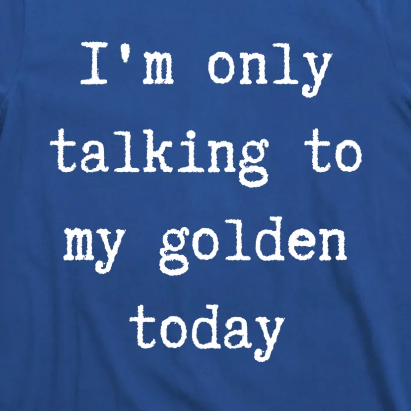 I'm Only Talking To My Golden Retriever Today Introvert Week Gift T-Shirt