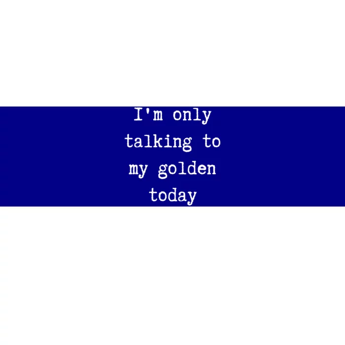 I'm Only Talking To My Golden Retriever Today Introvert Week Gift Bumper Sticker